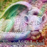 39 Dreaming Baby Soft Rain Sounds