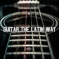 Guitar the Latin Way