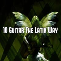 10 Guitar the Latin Way