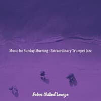 Music for Sunday Morning - Extraordinary Trumpet Jazz