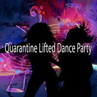 Quarantine Lifted Dance Party