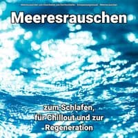 Meeresrauschen zum Schlafen, für Chillout und zur Regeneration