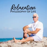 Relaxation Philosophy of Life - Feel Better with Amazing New Age Music for Deep Rest, Free Time, Zen Music Garden