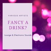 Fancy a Drink? - Lounge & Electronic Sounds for Spending Time with Friends