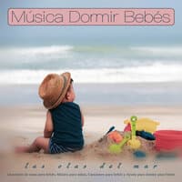 Música Dormir Bebés - Las Olas Del Mar - Canciones de cuna para bebés, Música para niños, Canciones para bebés y Ayuda para dormir para bebés