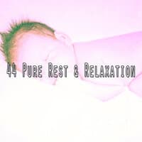 44 Pure Rest & Relaxation