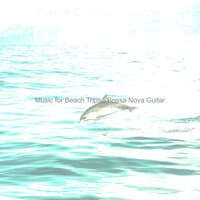 Music for Beach Trips - Bossa Nova Guitar