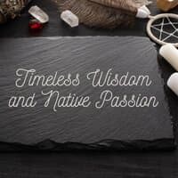 Timeless Wisdom and Native Passion