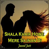 Shala Khair Howe Mere Sajnan Di