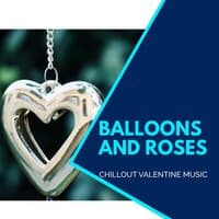 Balloons And Roses - Chillout Valentine Music