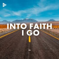 Into Faith I Go