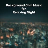 Background Chill Music for Relaxing Night