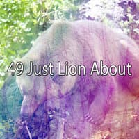 49 Just Lion About