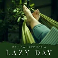 Mellow Jazz for a Lazy Day - Chillout with Smooth Jazz, Relax at Home, Jazzy Romance, Positive Vibes