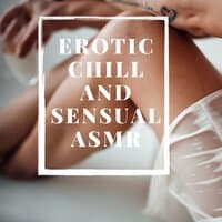 Erotic Chill and Sensual ASMR