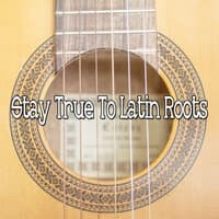 Stay True to Latin Roots