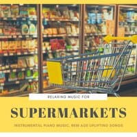 Relaxing Music for Supermarkets: Instrumental Piano Music, New Age Uplifting Songs