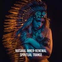 Natural Inner-Renewal - Spiritual Trance: Native Flute, Shamanic Sounds, Spiritual Journey, Deep Meditation