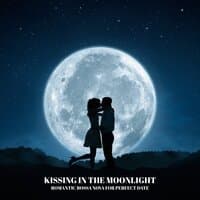 Kissing in the Moonlight: Romantic Bossa Nova for Perfect Date, Intimate Moments, Music for Lovers, Sensual Jazz Melodies