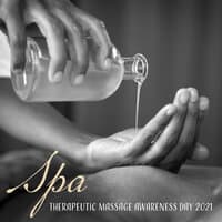 Spa Therapeutic Massage Awareness Day 2021 – Selected Music for Total Relaxation and Beauty Time, Reiki, Healing by Touch, Spa & Wellness Oasis