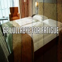 62 Lullabye for Fatigue