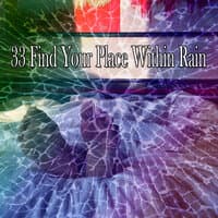 33 Find Your Place Within Rain