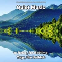 Quiet Music to Relax, for Bedtime, Yoga, the Bathtub