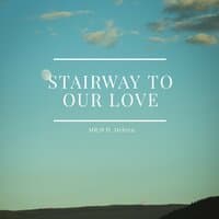 Stairway to Our Love