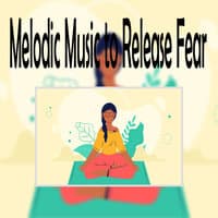 Melodic Music To Release Fear