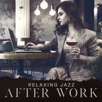 Relaxing Jazz After Work – Smooth Jazz Background Music, Total Rest After Long Day, Late Night Jazz, Good Mood, Positive Vibes, Chillout Music