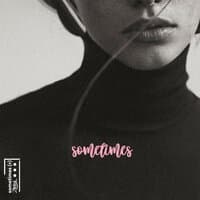 Sometimes (+)