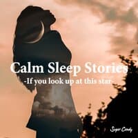 Calm Sleep Stories - If You Look up at This Star-