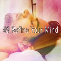 49 Refine Your Mind