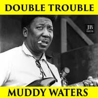 Double Trouble Muddy Waters