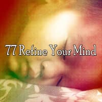 77 Refine Your Mind