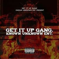 Get It Up Gang Known Unknown Ent.