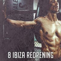 8 Ibiza Reopening