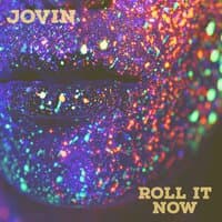 Roll it now