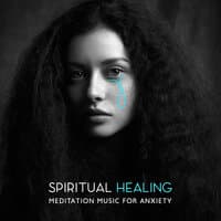 Spiritual Healing: Meditation Music for Anxiety