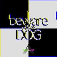 Beware of the Dog