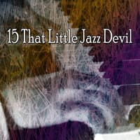 15 That Little Jazz Devil