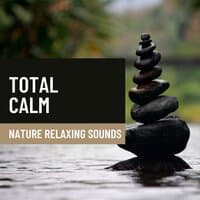 Total Calm - Nature Relaxing Sounds