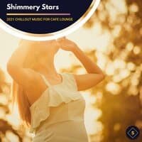 Shimmery Stars - 2021 Chillout Music For Cafe Lounge