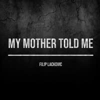 My Mother Told Me