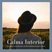 Calma Interior: 15 Canções Instrumentais com Sons Relaxantes para a Mente