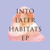 Into Later Habitats