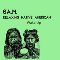 6 a.m. Relaxing Native American Wake Up