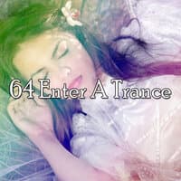 64 Enter a Trance