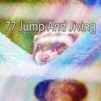 77 Jump and Jiving