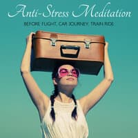 Anti-Stress Meditation Before Flight, Car Journey, Train Ride